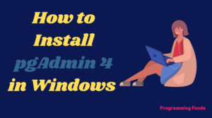 How to Install pgAdmin 4 in Windows
