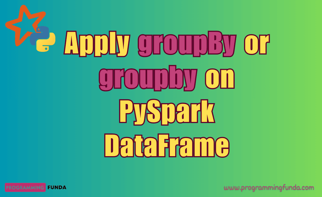 How to apply groupby in pyspark dataframe