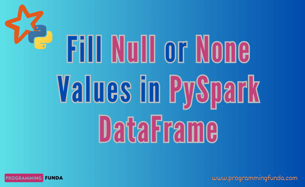 Fill Null values in PySpark DataFrame