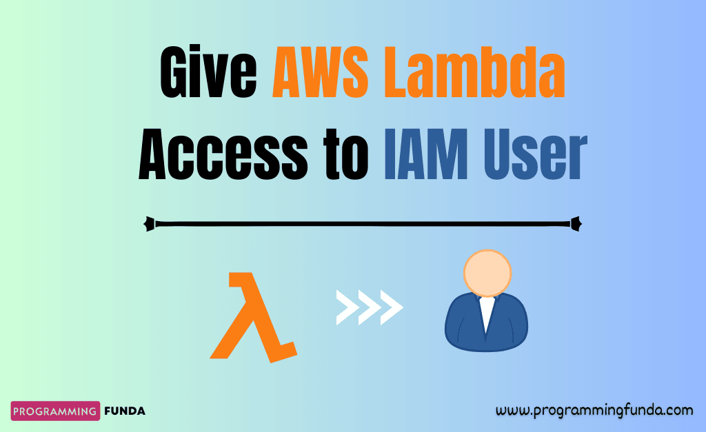 Give AWS Lambda Access to IAM User