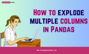 How to explode multiple columns in Pandas