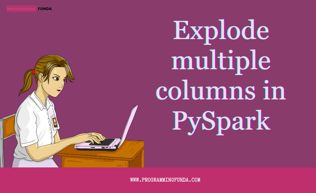 How to explode multiple columns in PySaprk